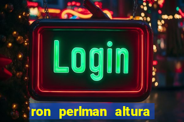 ron perlman altura e peso